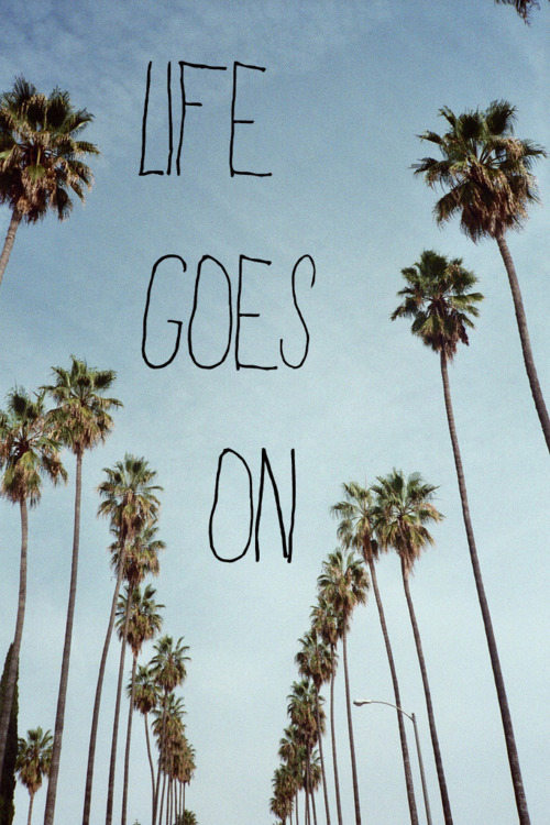Life goes..